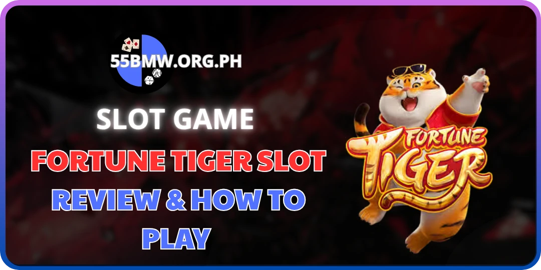 Fortune Tiger Slot Review and How to Play at 55bmw