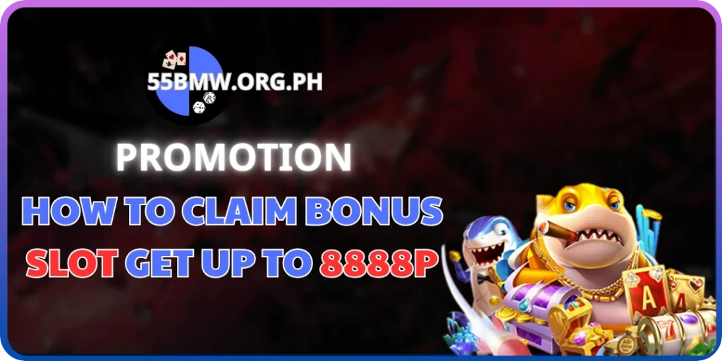How to Claim Bonus Slot Get Up to 8888P 55bmw